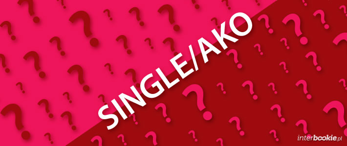 SINGLE, czy AKO?